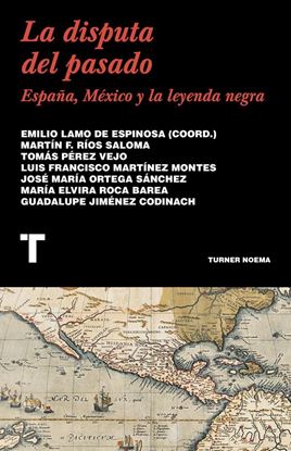 Imagen de LA DISPUTA DEL PASADO. ESPAÑA, MEXICO Y