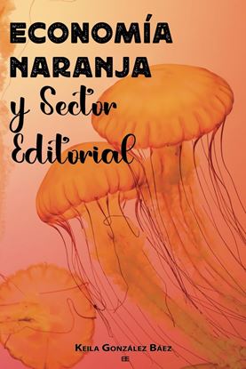 Imagen de ECONOMIA NARANJA Y SECTOR EDITORIAL