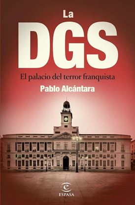 Imagen de LA DGS. EL PALACIO DEL TERROR FRANQUISTA